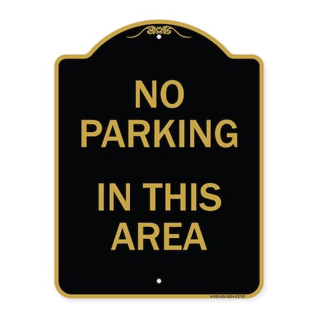 Signmission Designer Series Sign No Parking in This Area, Black & Gold Aluminum Sign, 18" x 24", BG-1824-23715 A-DES-BG-1824-23715